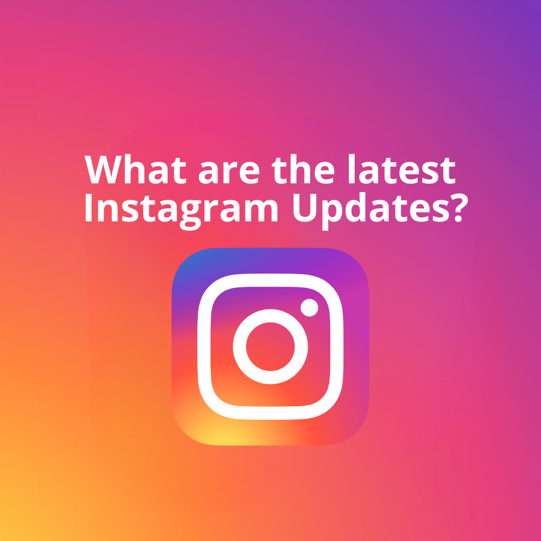 So, what are the latest Instagram updates?